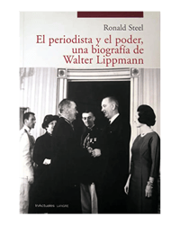 El periodista y el poder, una biografía de Walter Lippman.